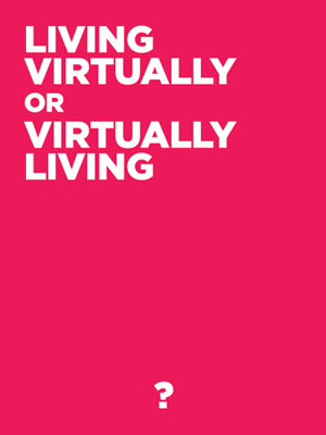 Living Virtually or Virtually Living?