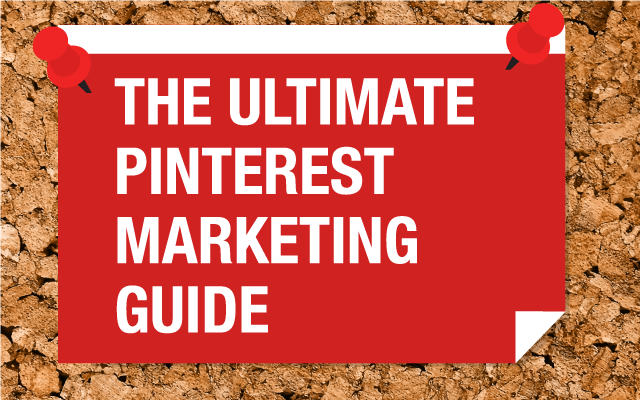 The Ultimate Pinterest Marketing Guide
