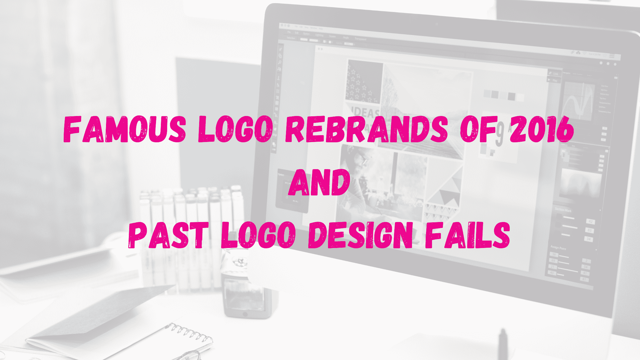Famous Logo Rebrands of 2016 and Past Logo Design Fails