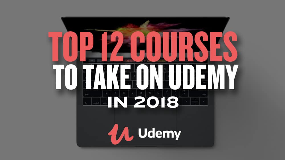 Top 12 Courses to Take on Udemy in 2019  JUST™ Creative