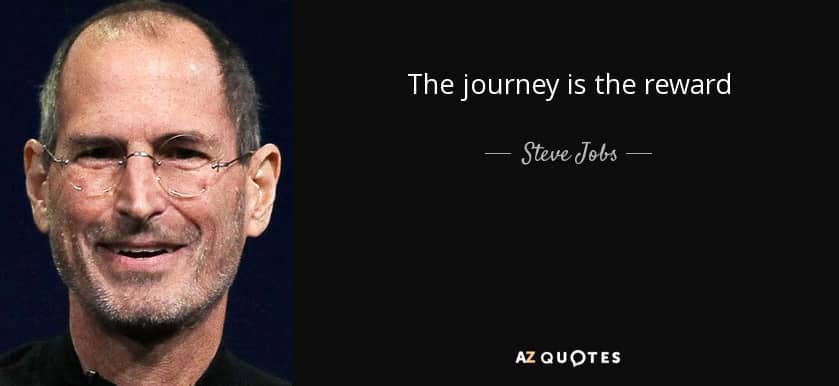 Steve Jobs quote - The journey is the reward - Leadership Qualities Valued by Creatives