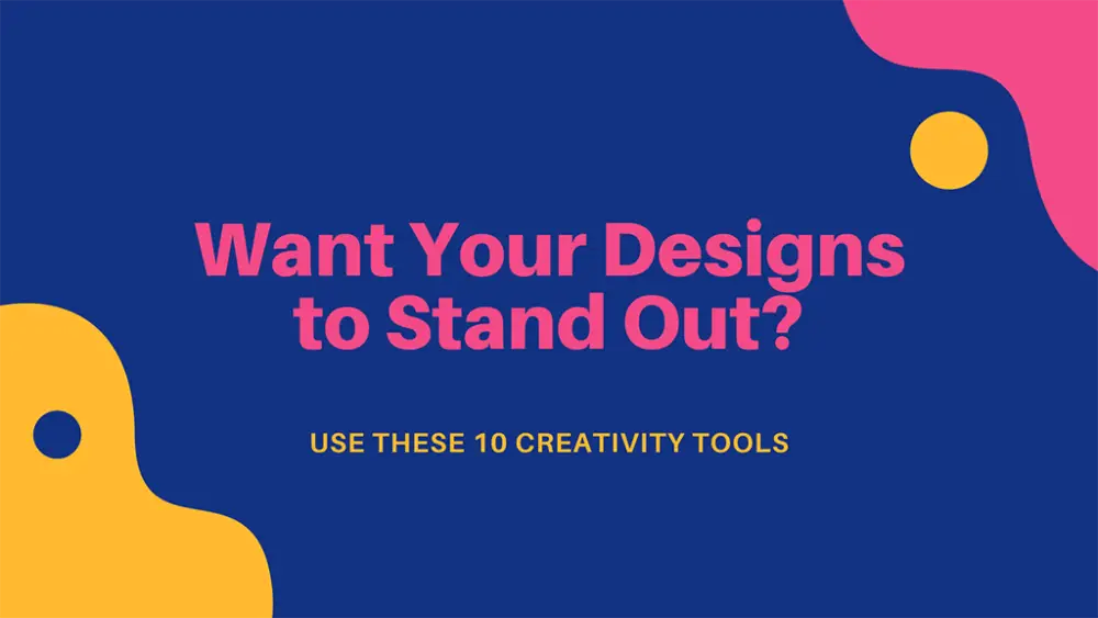 10 Creativity Tools - Want Your Designs To Stand Out?