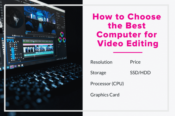 How to Choose the Best Computer for Video Editing