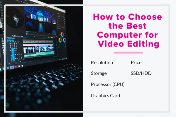 How to Choose the Best Computer for Video Editing