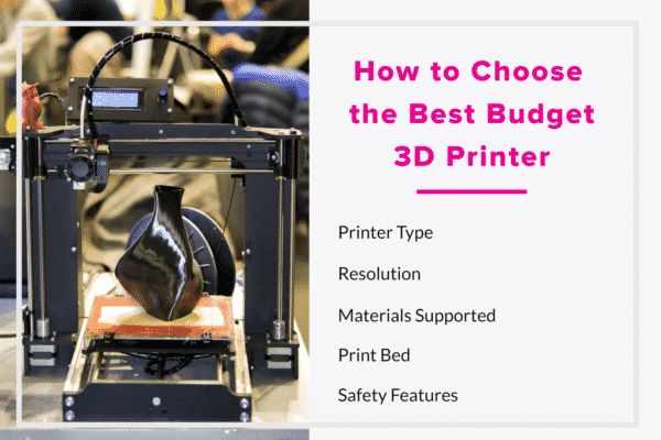 How to Choose the Best Budget 3D Printer