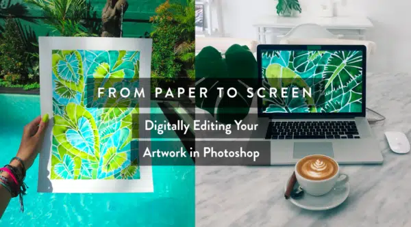 From Paper to Screen: Digitally Editing Your Artwork in Adobe Photoshop