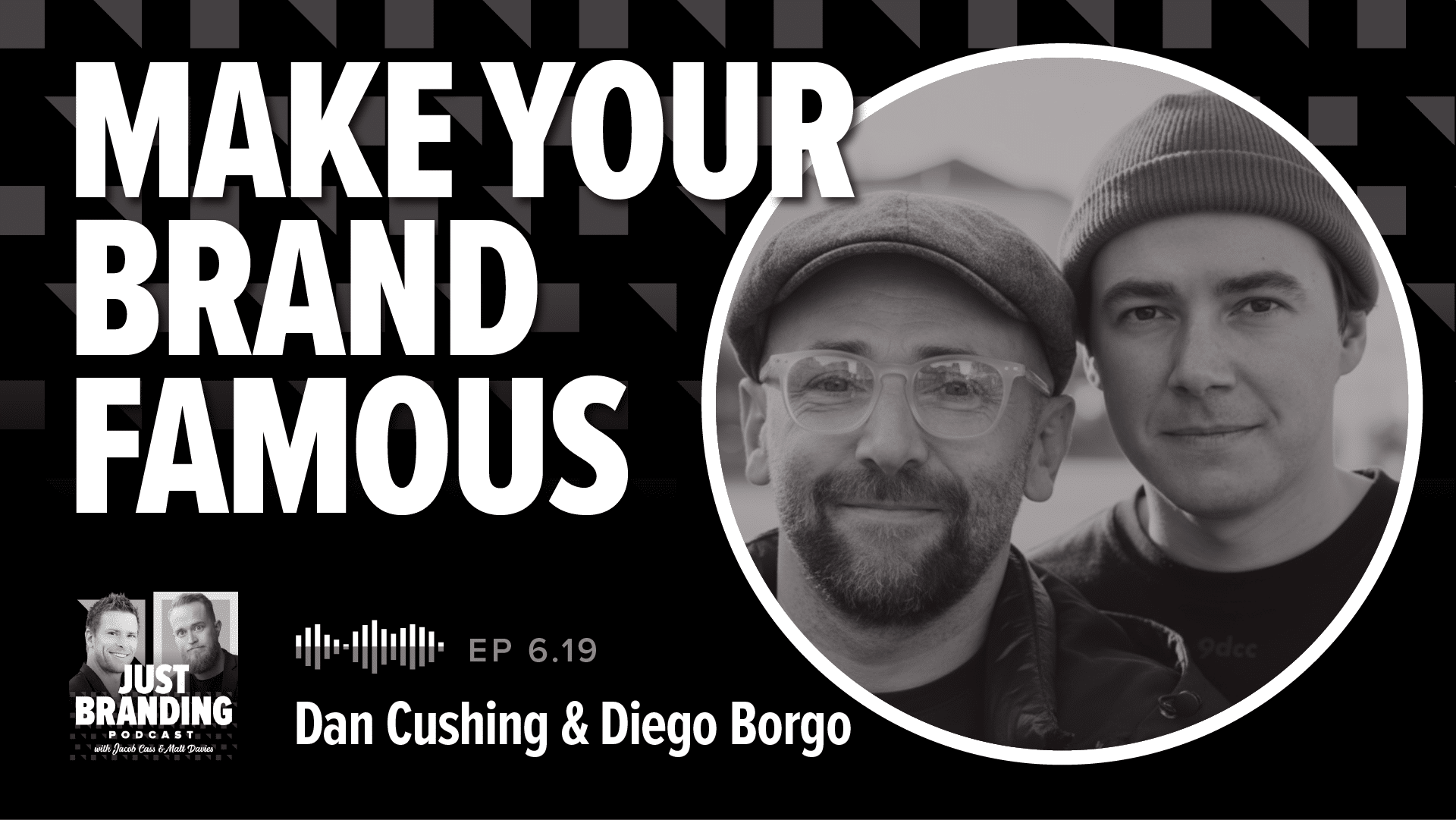 [Podcast] Make Your Brand Famous with Dan Cushing and Diego Borgo